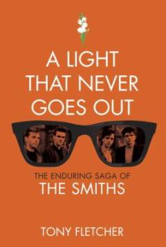 A light that never goes out : the enduring saga of the Smiths