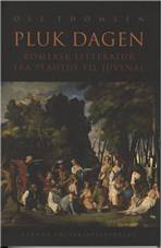 Pluk dagen : romersk litteratur fra Plautus til Juvenal