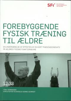 Forebyggende fysisk træning til ældre : en undersøgelse af effekten af en kort træningsindsats på ældres fysiske funktionsevne