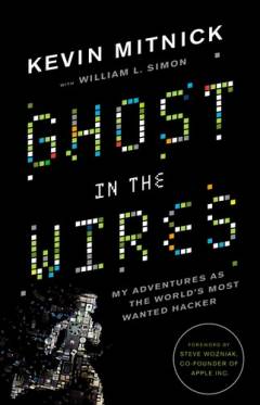 Ghost in the wires : my adventures as the world's most wanted hacker