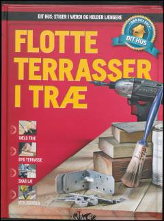 Dit hus - stiger i værdi og holder længere : gør det selv. Bind 12 : Flotte terrasser i træ