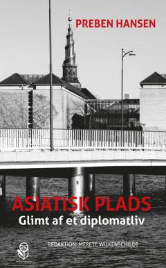 Asiatisk Plads : glimt af et diplomatliv
