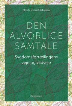 Den alvorlige samtale : sygdomsfortællingens veje og vildveje