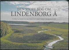 Den store bog om Lindenborg Å : en kulturel og historisk rejse langs Himmerlands vigtigste vandvej - fra udspring til udløb