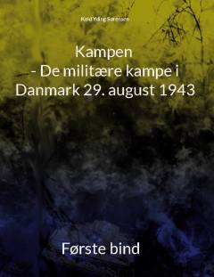 Kampen : de militære kampe i Danmark 29. august 1943. Bind 1 : Optakt
