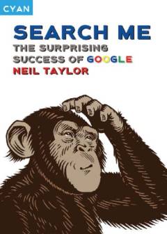 Search me : the surprising success of Google