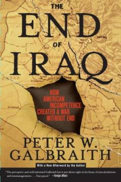 The end of Iraq : how American incompetence created a war without end