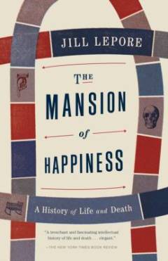The mansion of happiness : a history of life and death