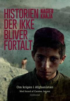 Historien der ikke bliver fortalt : om krigen i Afghanistan