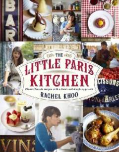 The little Paris kitchen : classic French recipes with a fresh and fun approach