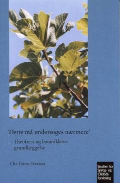"Dette må undersøges nærmere" : Theofrast og botanikkens grundlæggelse