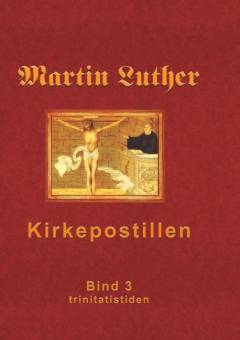 Martin Luthers kirkepostil. Bind 3 : Trinitatistiden