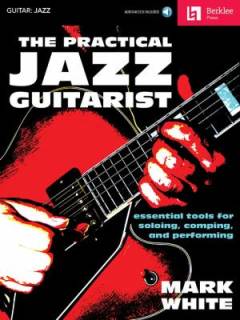 The practical jazz guitarist : essential tools for soloing, comping and performing