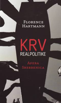 Krv realpolitike : afera Srebrenica