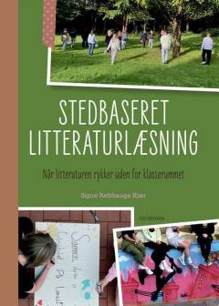 Stedbaseret litteraturlæsning : når litteraturen rykker uden for klasserummet