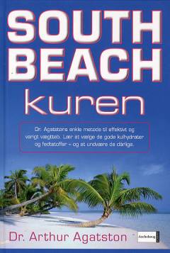 South Beach kuren : dr. Agatstons enkle metode til effektivt og varigt vægttab : lær at vælge de gode kulhydrater og fedtstoffer - og at undvære de dårlige