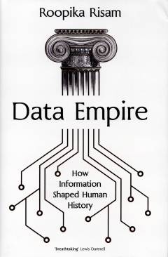 Data Empire : How Information Shaped Human History