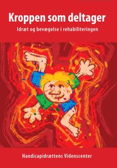 Kroppen som deltager : idræt og bevægelse i rehabiliteringen : antologi