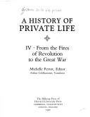 A history of private life. 4 : From the fires of revolution to the great war