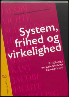 System, frihed og virkelighed : en indføring i den tyske idealismes hovedpositioner