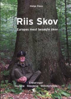 Riis Skov : Europas mest besøgte skov : erindringer, historie, skovbrug, skovdyrkning