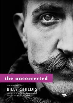 The uncorrected Billy Childish : selected poems