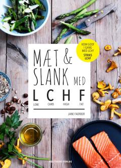 Mæt & slank med LCHF : low carb, high fat