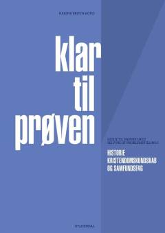 Klar til prøven : guide til prøven med selvvalgt problemstilling i historie, kristendomskundskab og samfundsfag
