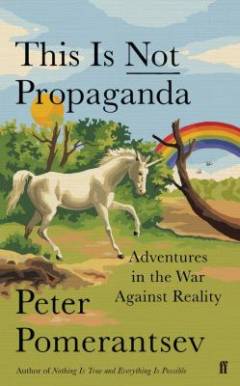 This is not propaganda : adventures in the war against reality