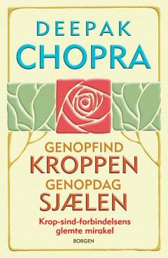 Genopfind kroppen, genopdag sjælen : krop-sind-forbindelsens glemte mirakel
