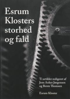 Esrum klosters storhed og fald : ti artikler