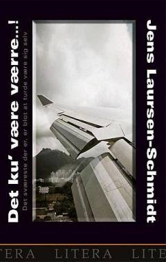 Det ku' være værre -! : det sværeste der er, er blot at turde være sig selv