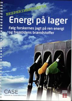 Energi på lager : følg forskernes jagt på ren energi og fremtidens brændstoffer -- Eksperimenthæfte