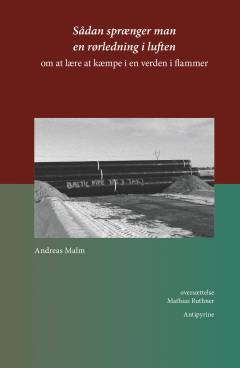 Sådan sprænger man en rørledning i luften : om at lære at kæmpe i en verden i flammer