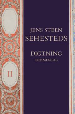 Jens Steen Sehesteds digtning. Bind 2 : Kommentar