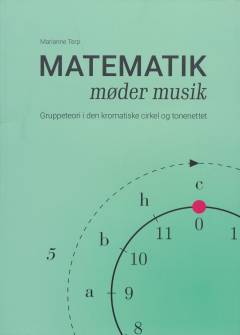 Matematik møder musik : gruppeteori i den kromatiske cirkel og tonenettet