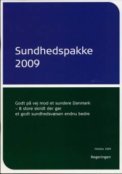 Sundhedspakke 2009 : godt på vej mod et sundere Danmark - 8 store skridt der gør et godt sundhedsvæsen endnu bedre