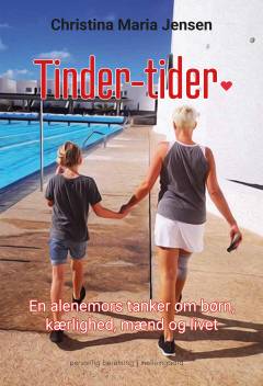 Tinder-tider : en alenemors tanker om børn, kærlighed, mænd og livet