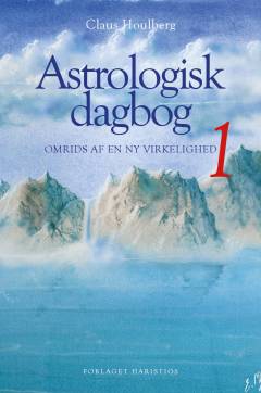 Astrologisk dagbog. Bind 1 : Omrids af en ny virkelighed