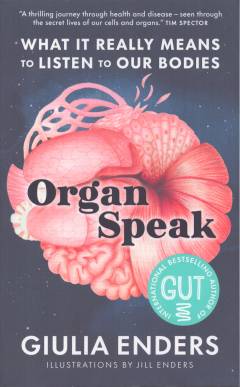 Organ speak : what it really means to listen to our bodies