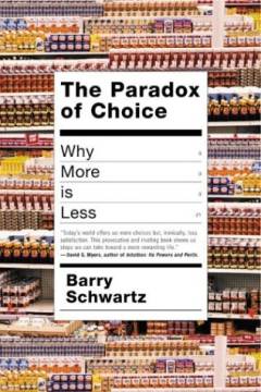 The paradox of choice : why more is less