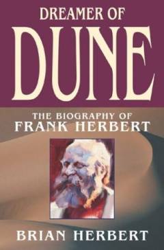 Dreamer of Dune : the biography of Frank Herbert