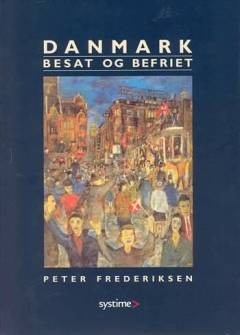 Danmark besat og befriet : fremstilling og kilder til belysning af Danmarks historie fra 1930'erne til 1949