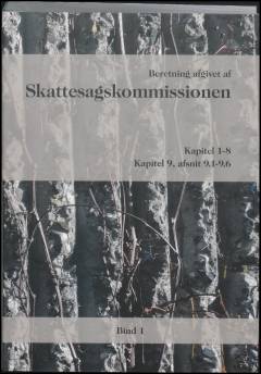 Skattesagskommissionen. Bind 1 : Kapitel 1-8 : kapitel 9, afsnit 9.1-9.6
