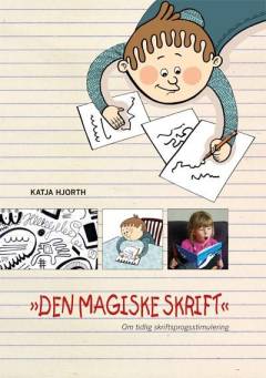 Den magiske skrift : om tidlig skriftsprogsstimulering