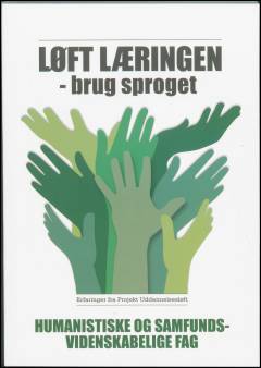 Løft læringen - brug sproget : erfaringer fra Projekt Uddannelsesløft. Humanistiske og samfundsvidenskabelige fag