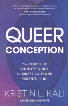 Queer conception : the complete fertility guide for queer and trans parents-to-be
