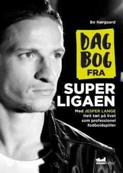 Dagbog fra superligaen : helt tæt på livet som professionel fodboldspiller