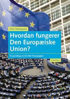 Hvordan fungerer Den Europæiske Union? : en grundbog om EU efter Finanspagten