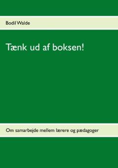 Tænk ud af boksen! : om samarbejde mellem pædagog og lærer